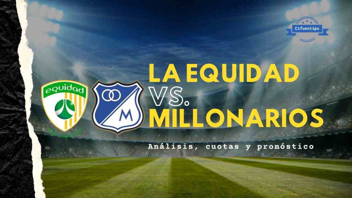 Pronóstico La Equidad vs. Millonarios. Liga BetPlay 2021