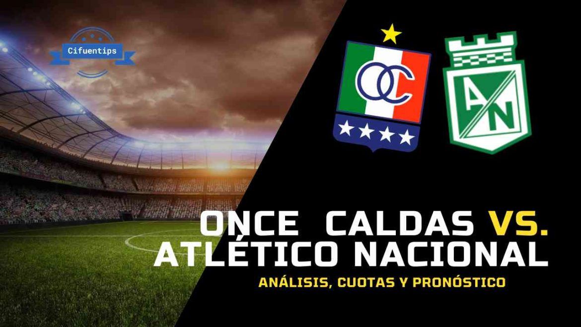 Pronóstico Once Caldas vs. Nacional. Liga BetPlay 2021