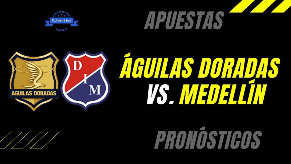 Pronóstico y apuestas Águilas Doradas vs. Medellín