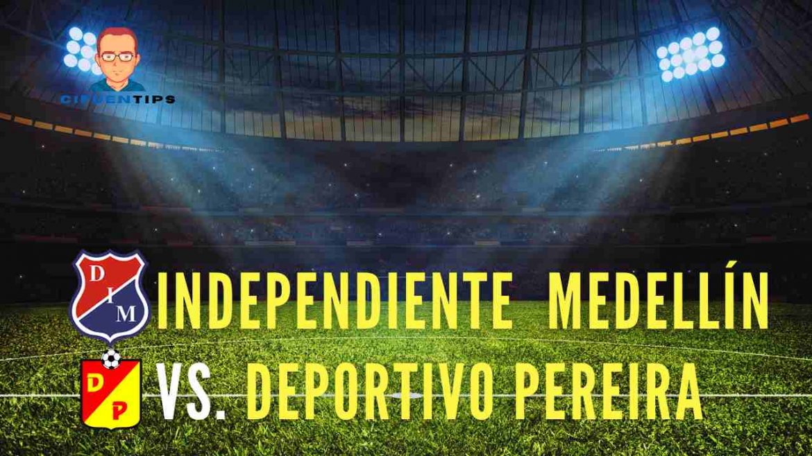 Pronostico y apuestas Medellin vs Deportivo Pereira