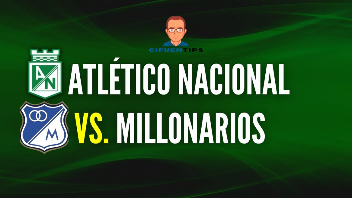 Pronostico y apuestas Atletico Nacional vs Millonarios 16 de julio 2022