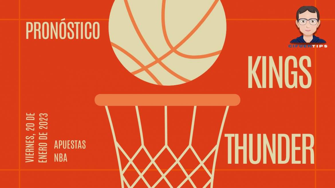 Partido de la NBA este viernes 20 de enero del 2023. Sacramento Kings vs. Oklahoma City Thunder. Pronóstico para sus apuestas deportivas.