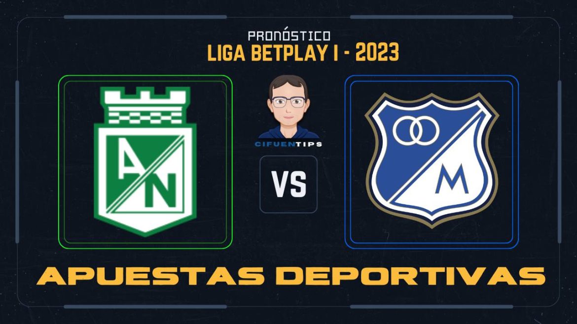 Partido de ida por la gran final de la Liga BetPlay I – 2023. Atlético Nacional vs. Millonarios. Pronóstico recomendado para sus apuestas deportivas.